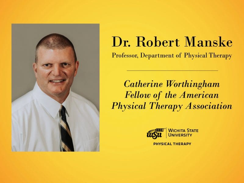 Rob Manske Professor, Department of Physical Therapy Catherine Worthingham Fellow of the American Physical Therapy Association