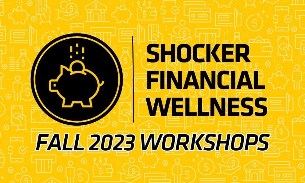 Shocker Financial Wellness. Fall 2023 Workshops.