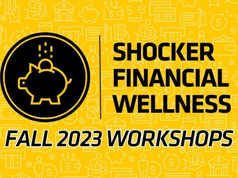 Shocker Financial Wellness. Fall 2023 Workshops.