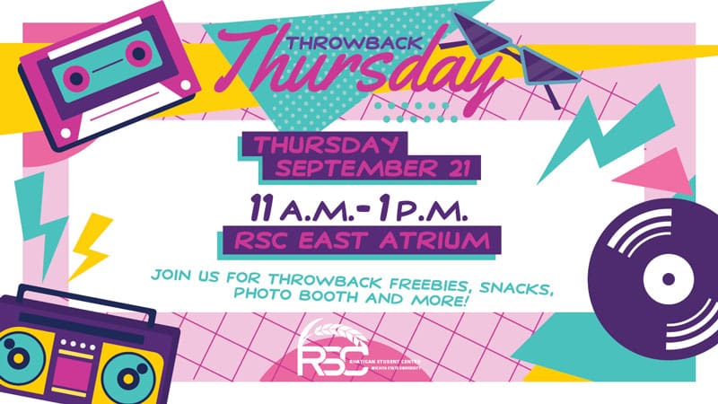 Throwback Thursday. Thursday, September 21. 11 a.m.-1 p.m. RSC East Atrium. Join us for throwback freebies, snacks, photo booth and more!