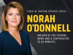 Craig W. Barton Speaker Series Norah O'Donnell. Anchor of CBS Evening News and a contributor to 60 Minutes