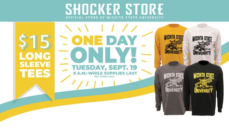 Shocker Store. $15 long sleeve tees. One day only. Tuesday, Sept. 19. 8 a.m.-while supplies last. RSC store only.