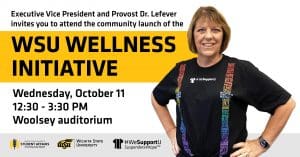Executive Vice President and Provost Dr. Lefever invites you to attend the community launch of the WSU Wellness Initiative.