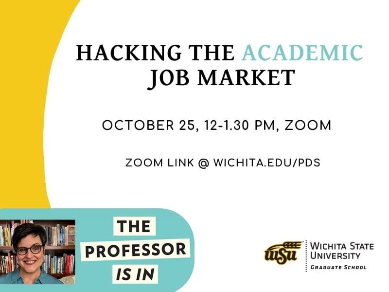 Hacking the Academic Job Market, October 25, 12-1.30 PM, Zoom. Zoom link at wichita.edu/pds
