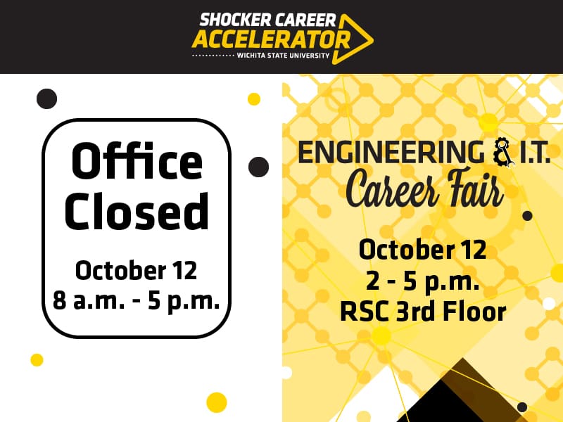 Office Closed, Oct. 12, 8 a.m. - 5 p.m., Engineering & IT Career Fair, Oct. 12, 2-5 p.m., RSC 3rd Floor