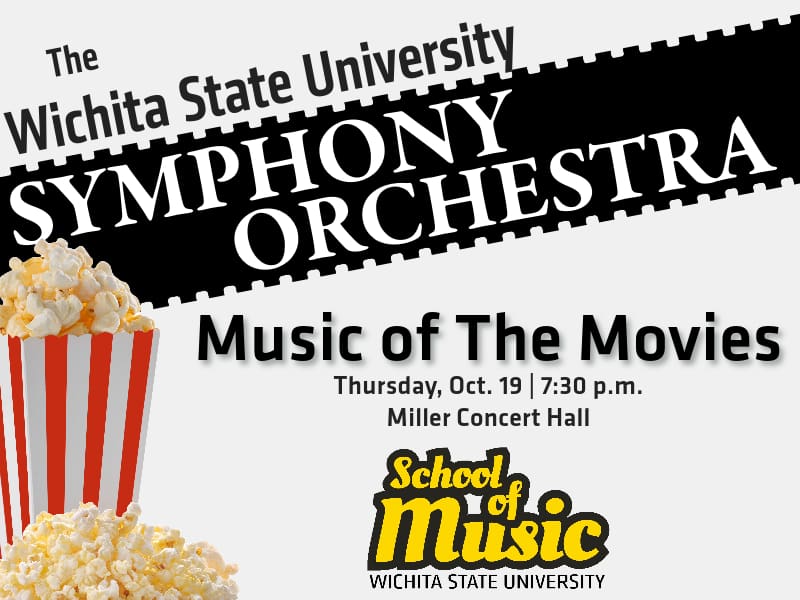 The Wichita State University Symphony Orchestra Presents: Music of the Movies. Thursday, Oct. 19 at 7:30 p.m. in Miller Concert Hall.