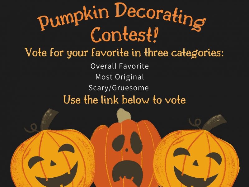 Pumpkin Decorating Contest! Vote for your favorite in three categories: Overall Favorite, Most Original, Scary/Gruesome. Use the link below to vote