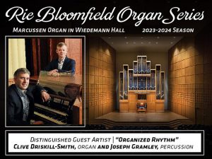 Rie Bloomfield Organ Series Marcussen organ in Wiedemann Hall 2023-2024 season. Distinguished Guest Artist, "Organized Rhythm" Clive Driskill-Smith, organ and Joseph Gramley, percussion.
