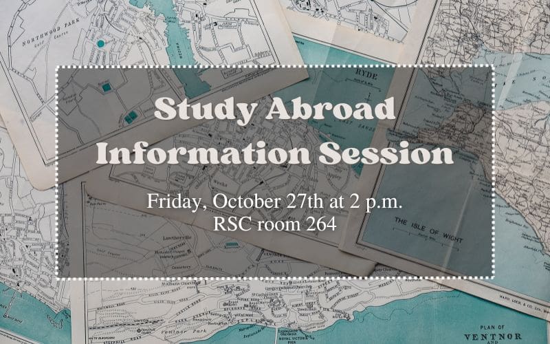blue map image as background with grey box stating "Study Abroad Information Session Friday, Octoberr 27th at 2pm RSC room 264"