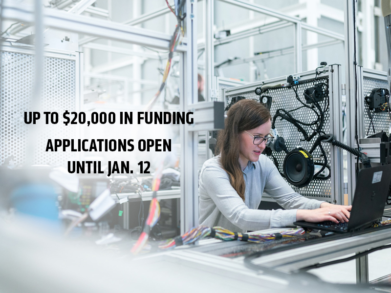 UP TO $20,000 IN FUNDING  APPLICATIONS OPENUNTIL JAN. 12