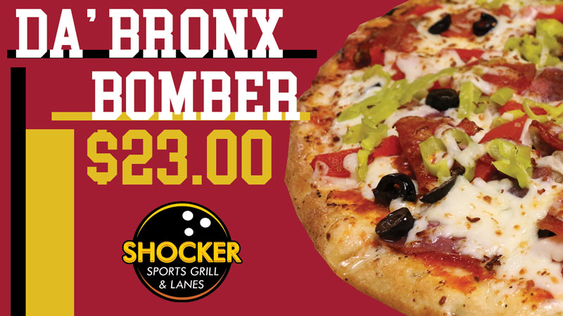 Da' Bronx Bomber. $23.00. Shocker Sports Grill & Lanes