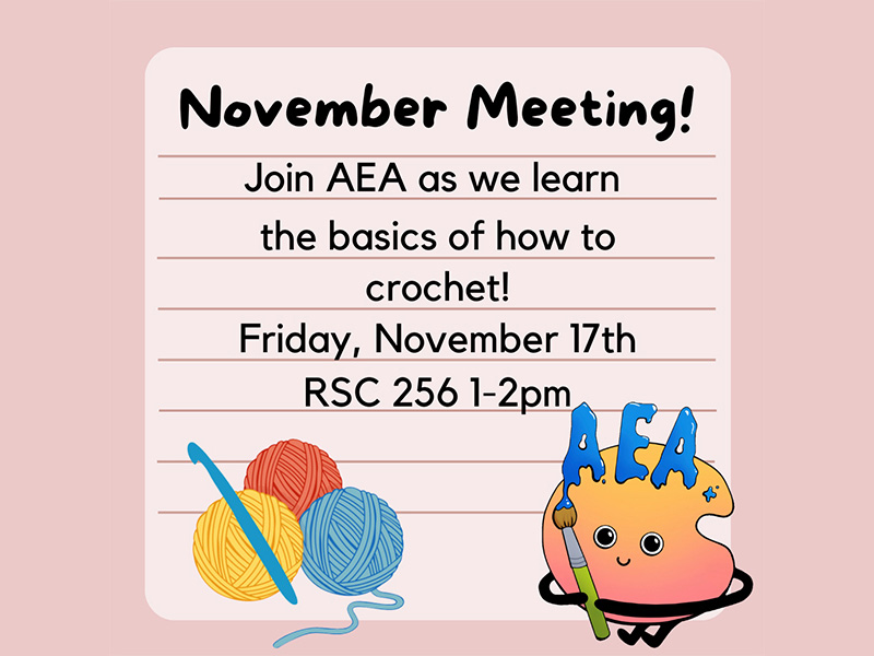 November Meeting! Join AEA as we learn the basics of how to crochet! Friday, November 17th RSC 256 1-2pm