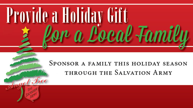 Provide a holiday gift for a local family. Sponsor a family this holiday season through the Salvation Army