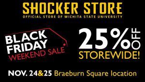 Shocker Store. Black Friday Weekend Sale. 25% off storewide! Nov. 24 & 25, Braeburn Square location