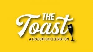 Graphic with yellow background and centered text that reads The Toast A Graduation Celebration
