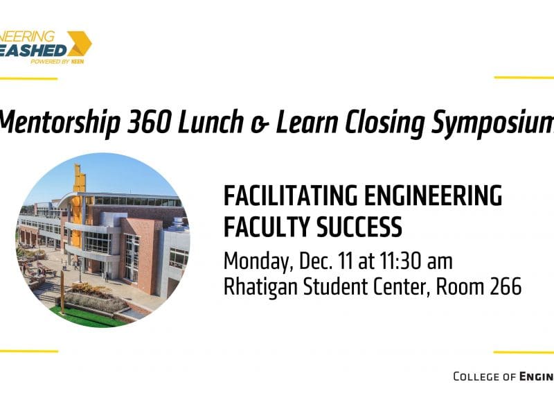 Mentorship 360 Lunch & Learn Closing Symposium | Facilitating Engineering Success | Monday, Dec. 11 at 11:30 am | Rhatigan Student Center, Room 266