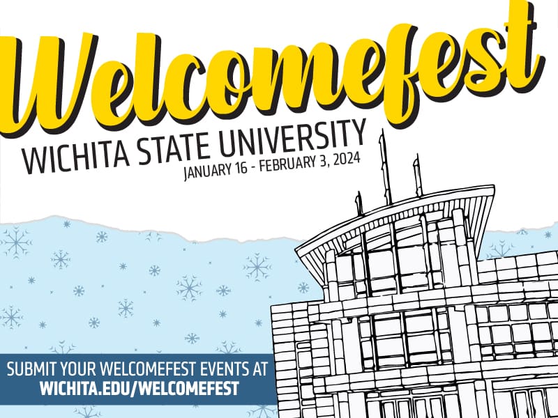 Welcomefest. Wichita State University. January 16 - February 3, 2024. Submit your Welcomefest events at wichita.edu/welcomefest.