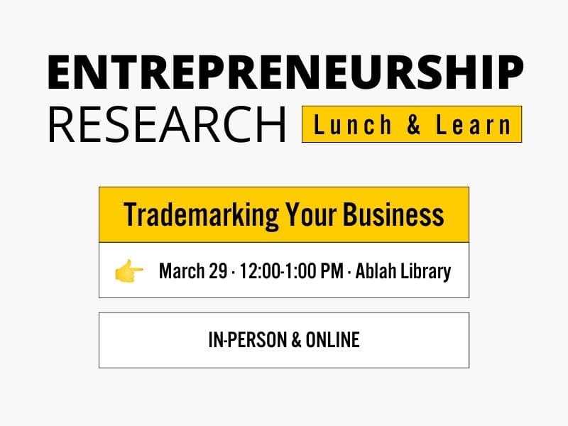 Entrepreneurship Research Lunch & Learn Trademarking Your Business March 22 · 12:00-1:00 PM · Ablah Library In-Person & Online