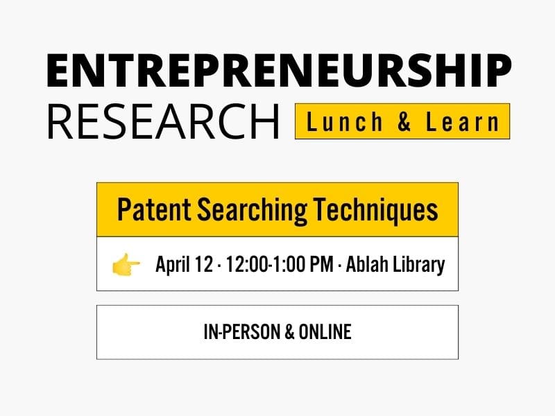 Entrepreneurship Research Lunch & Learn Patent Searching Techniques April 12 · 12:00-1:00 PM · Ablah Library In-Person & Online