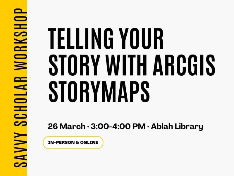 Telling Your Story With ArcGIS StoryMaps 26 March · 3:00-4:00 PM · Ablah Library In-Person & Online