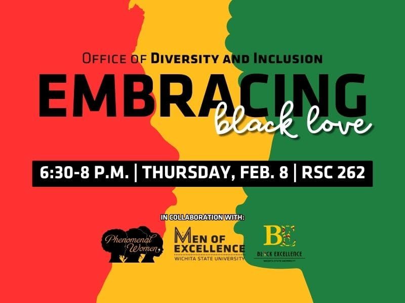 Red, yellow and Green background with Embracing Black Love in big letters, underneath in a black bar it states "6:30-8 p.m., Thursday Feb. 8, RSC 262" bellow that it states in collaboration with logos of Phenomenal Women, Men of Excellence and Black Excellence