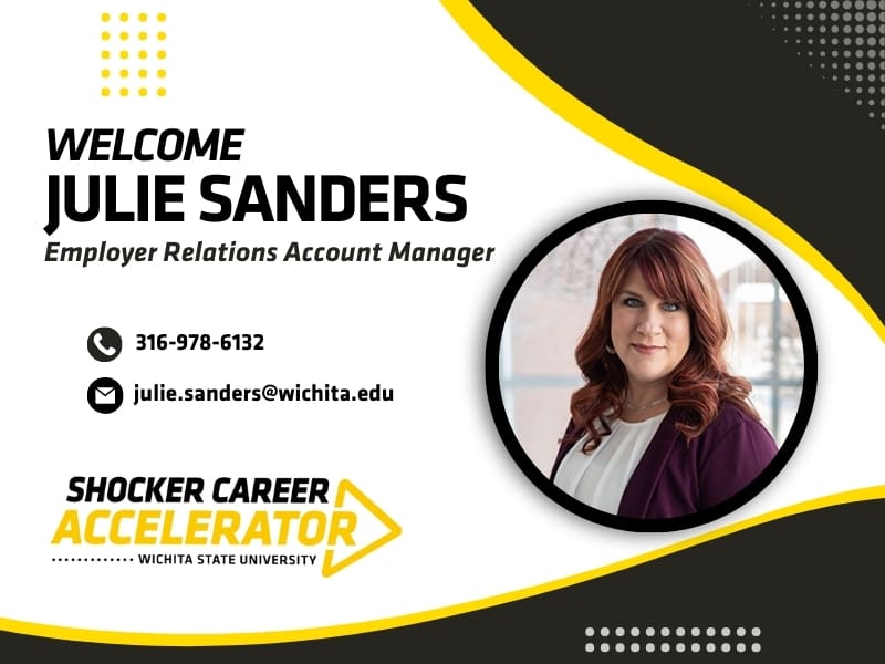 Welcome Julie Sanders, Employer Relations Account Manager. 316-978-6132, julie.sanders@wichita.edu, Shocker Career Accelerator, Wichita State University