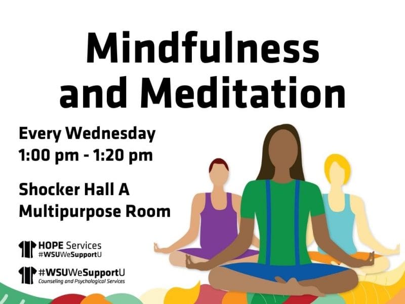 Mindfulness and Meditation Every Wednesday from 1:00 pm to 1:20 pm in Shocker Hall A Multipurpose Room
