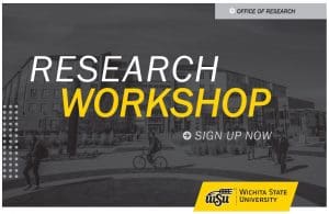 Office of Research, Research workshop sign up now and the Wichita State University logo
