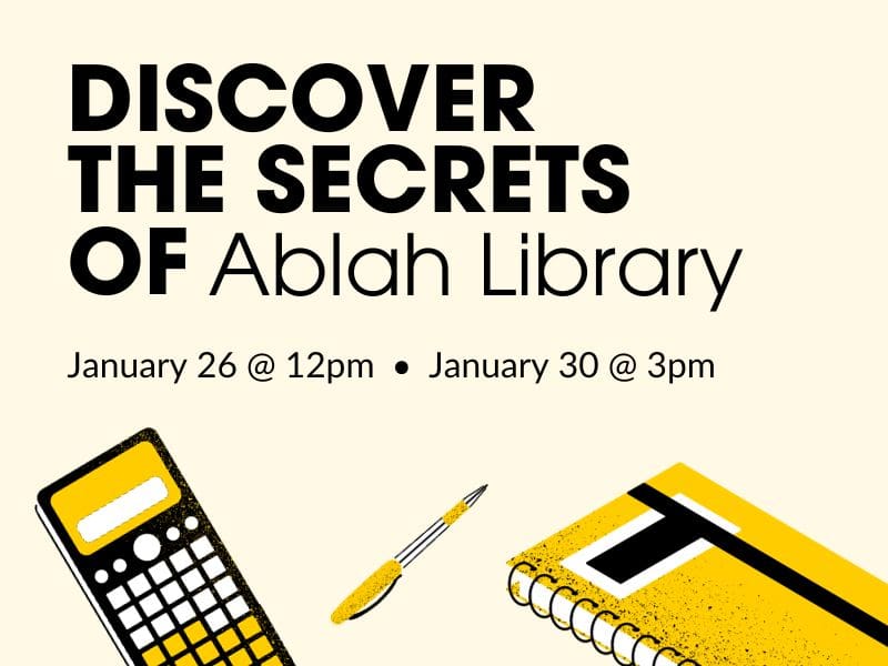 Discover the secrets of ablah library January 26 at 12pm and January 30 at 3pm