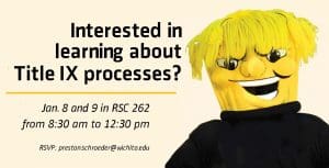 Image of Wu with text Interested in learning about Title IX processes? Jan. 8 and 9 in RSC 262 from 8:30am to 12:30pm. RSVP at preston.schroeder@wichita.edu
