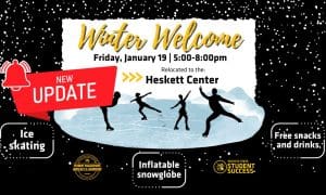 Winter Welcome has been moved to the Heskett Center this Friday from 5pm-8pm due to expected inclement weather.