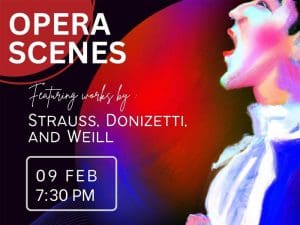 Abstract picture of a singer and the text Opera Scenes featuring works by Strauss, Donizetti, and Weill 7:30 p.m. Feb. 9