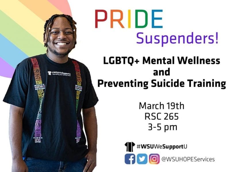 Student in a #WSUWeSupportU Suspenders T-Shirt with training details including LGBTQ+ Mental Wellness and Preventing Suicide Training is Tuesday, March 19th from 3:00 p.m. to 5:00 p.m. in RSC 265. Follow us on social media @wsuhopeservices.