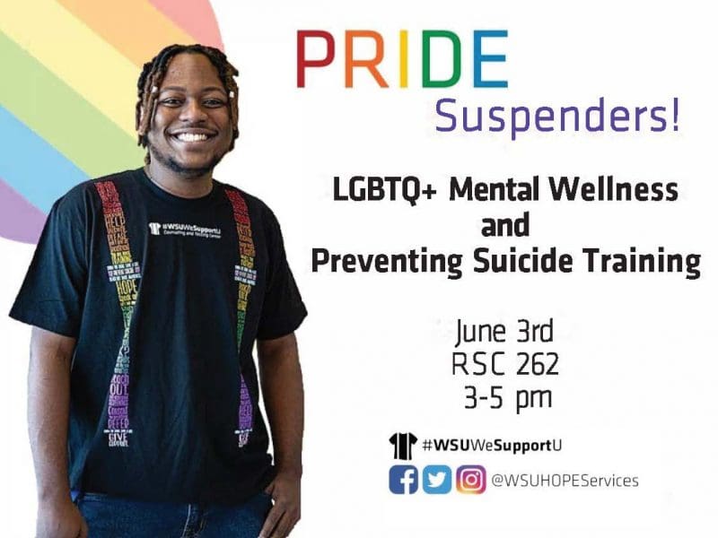 Student in a #WSUWeSupportU Suspenders T-Shirt with training details including LGBTQ+ Mental Wellness and Preventing Suicide Training is Monday, June 3rd from 3:00 p.m. to 5:00 p.m. in RSC 262. Follow us on social media @wsuhopeservices.