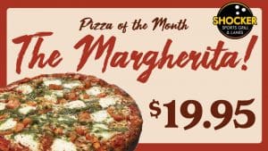 Pizza of the Month. Shocker Sports Grill & Lanes logo. The Margherita! $19.95