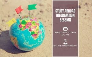 Study Abroad information session Friday, March 1st at 2 p.m. RSC Herrman room 262