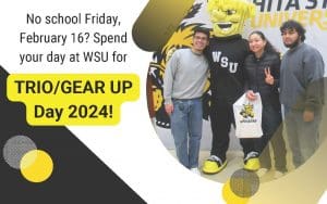 No School Friday,  February 16? Spend your day at WSU for TRIO/GEAR UP Day 2024!
