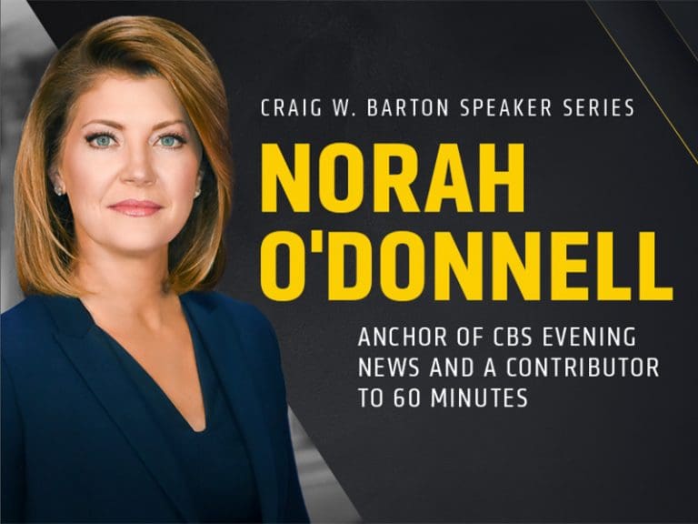 Craig W. Barton Speaker Series; Norah O'Donnell; Anchor of CBS Evening News and a contributor to 60 Minutes