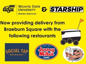 Wichita State University Dining Services & Starship. Now providing delivery from Braeburn Square with the following restaurants. Social Tap Drinkery, Jersey Mikes, Two Hands