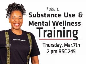 Take a Substance Use and Mental Wellness Training Thursday March 7th 2pm RSC 245