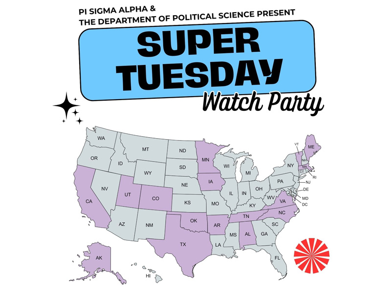 Pi Sigma Alpha and the Department of Political Science present Super Tuesday watch party. There is a map of the U.S. with states Texas, Oklahoma, Colorado, Utah, California, Alaska, Arkansas, Iowa, Minnesota, Tennessee, North Carolina, Virginia, Alabama, Vermont, Massachusetts and Maine highlighted in purple.