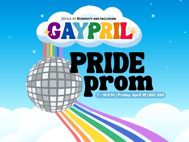 Gaypril logo on top with blue background with clouds. PRIDE prom in black letters next to disco ball and rainbow. 7-10 p.m., Friday, April 19, RSC 233 below.
