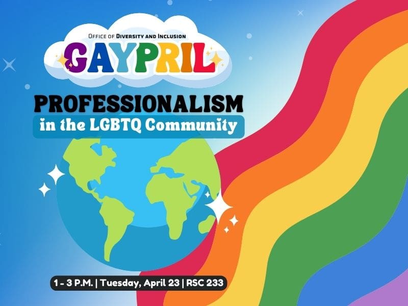 Blue background with rainbow on right side. Gaypril logo on top with professionalism in the LGBTQ community below. Image of the world above text that states 1-3 p.m., Tuesday, April 23 and RSC 233.