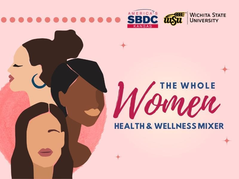 The Whole Woman Health and Wellness Mixer. Image of three women, light rose colored background. Kansas SBDC and WSU logos.