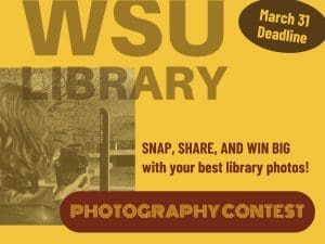 WSU Library Photography Contest March 31 Deadline Snap, share, and win big with your best library photos!