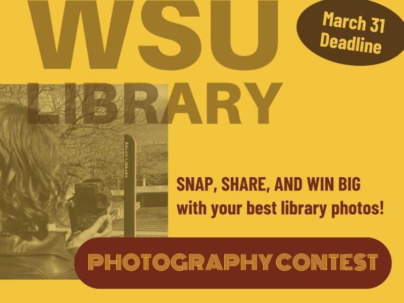 WSU Library Photography Contest March 31 Deadline Snap, share, and win big with your best library photos!