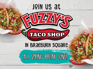 Photos of Fuzzy's tacos with the text Join us at Fuzzy's Taco Shop in Braeburn Square all spring break long
