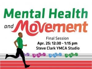 Join us for the Mental Health and Movement Class on Thursday, April 25th from 12:30 to 1:15pm in the Steve Clark YMCA Studio. Sponsored by the YMCA and HOPE Services. Decorative image of weights and a person on a track.