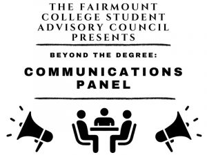 The Fairmount College Student Advisory Council Presents: Beyond the Degree: Communications Panel. The image is half white and half gray with black microphones and a panel of characters sitting at a table. The image also includes the Fairmount College Moto: Become More.