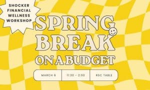 Financial Wellness Workshop. Spring Break on a Budget. March 6. 11:30-2:00. RSC Table.